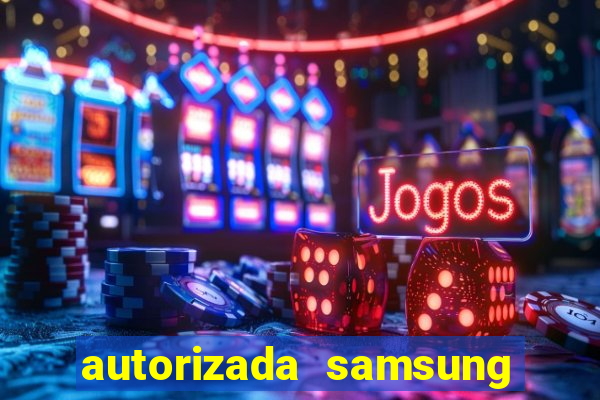 autorizada samsung santos canal 3